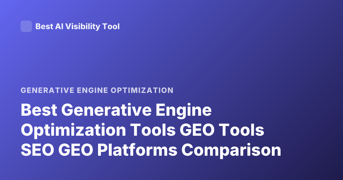 Best Generative Engine Optimization Tools GEO Tools SEO GEO Platforms Comparison