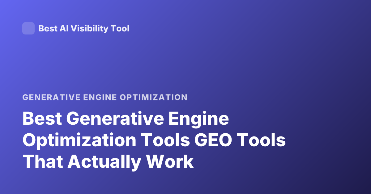 Best Generative Engine Optimization Tools GEO Tools That Actually Work