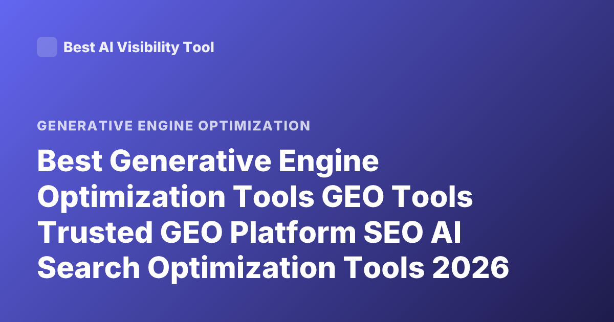 Best Generative Engine Optimization Tools GEO Tools Trusted GEO Platform SEO AI Search Optimization Tools 2026