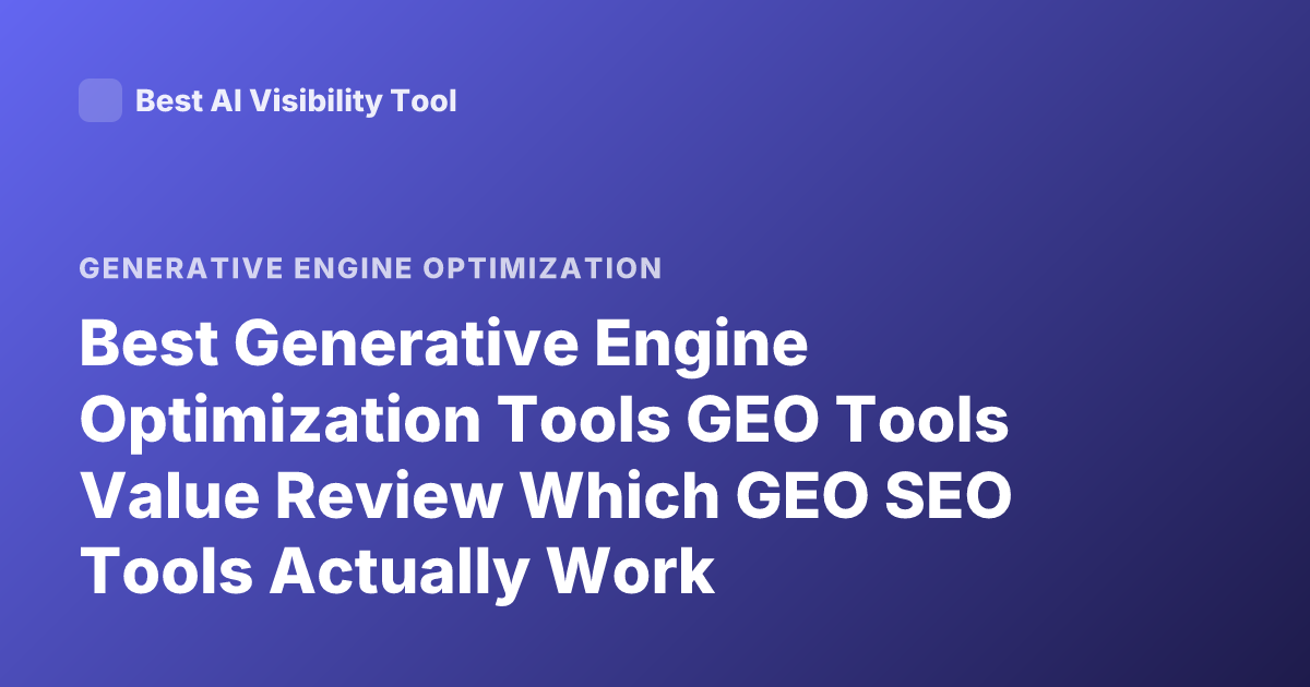 Best Generative Engine Optimization Tools GEO Tools Value Review Which GEO SEO Tools Actually Work