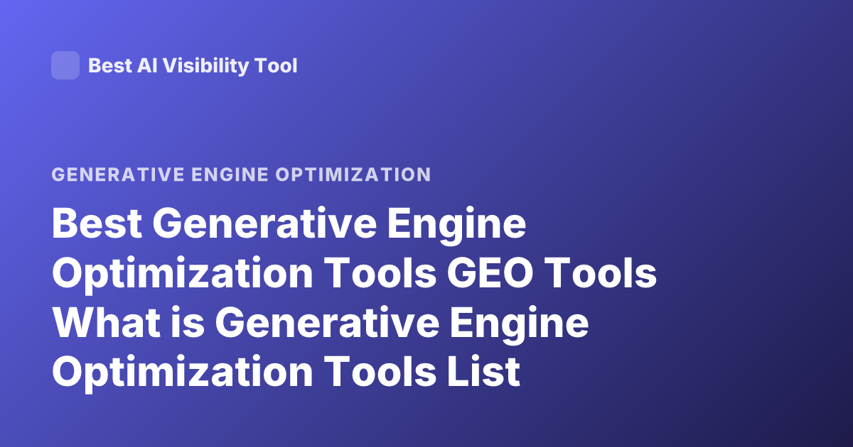 Best Generative Engine Optimization Tools GEO Tools What is Generative Engine Optimization Tools List