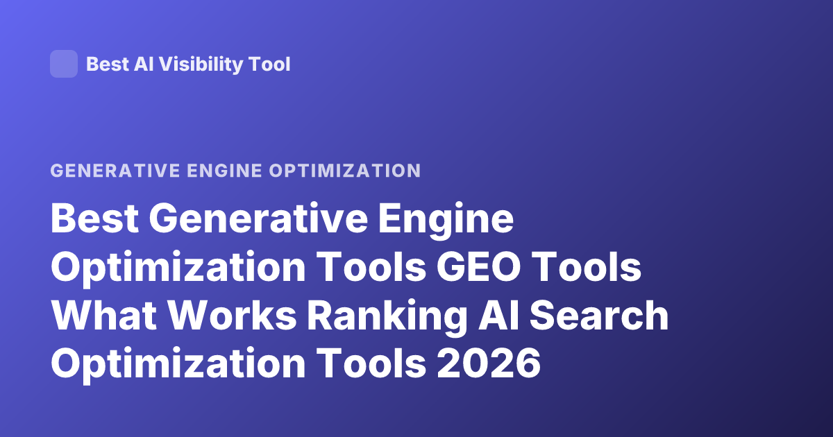 Best Generative Engine Optimization Tools GEO Tools What Works Ranking AI Search Optimization Tools 2026