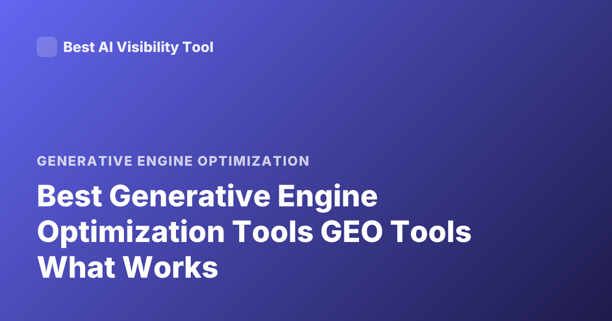 Best Generative Engine Optimization Tools GEO Tools What Works
