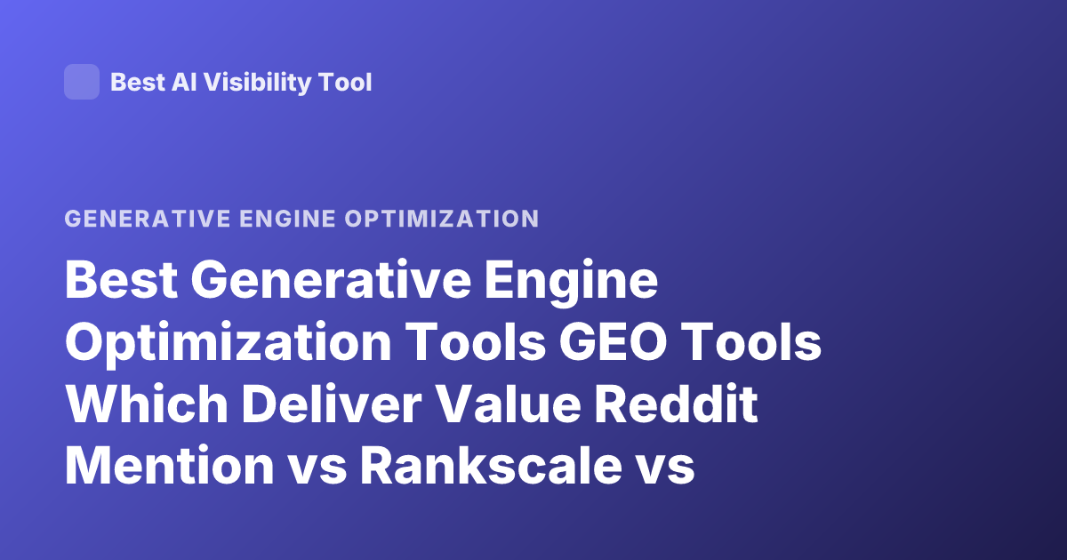 Best Generative Engine Optimization Tools GEO Tools Which Deliver Value Reddit Mention vs Rankscale vs Otterly vs Writesonic GEO Tracking