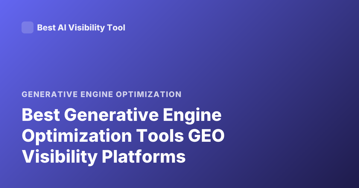 Best Generative Engine Optimization Tools GEO Visibility Platforms