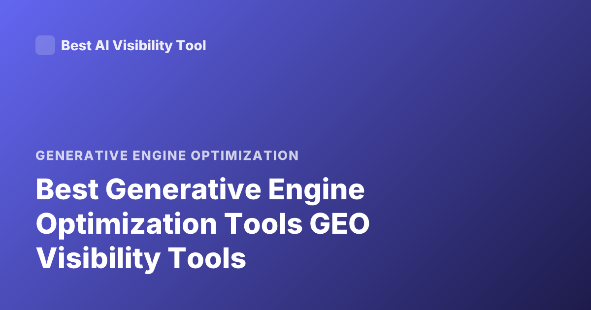 Best Generative Engine Optimization Tools GEO Visibility Tools