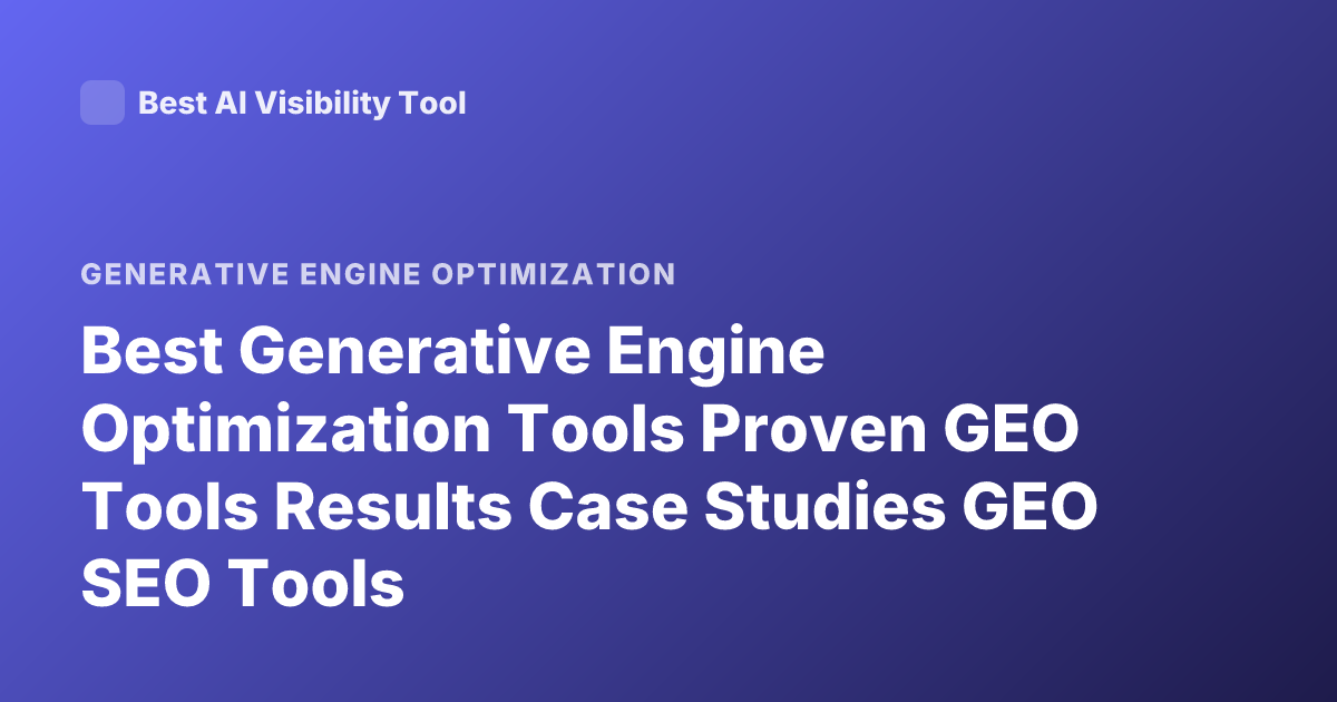 Best Generative Engine Optimization Tools Proven GEO Tools Results Case Studies GEO SEO Tools