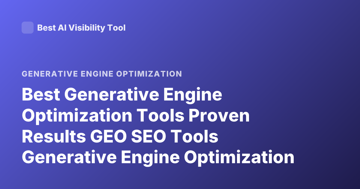Best Generative Engine Optimization Tools Proven Results GEO SEO Tools Generative Engine Optimization Platforms Case Studies