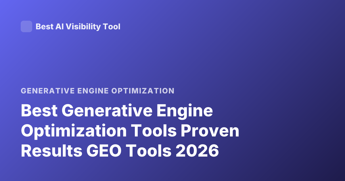 Best Generative Engine Optimization Tools Proven Results GEO Tools 2026