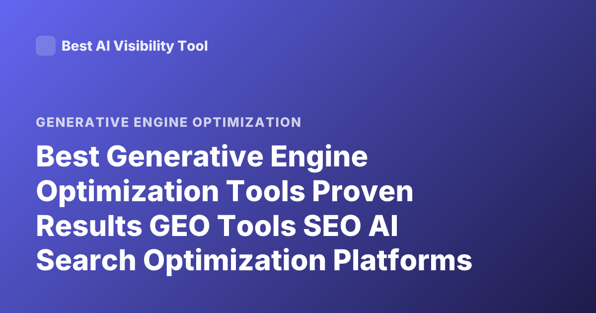Best Generative Engine Optimization Tools Proven Results GEO Tools SEO AI Search Optimization Platforms