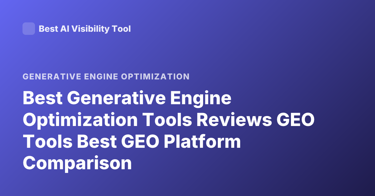 Best Generative Engine Optimization Tools Reviews GEO Tools Best GEO Platform Comparison