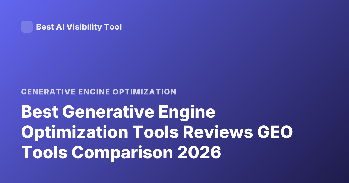 Best Generative Engine Optimization Tools Reviews GEO Tools Comparison 2026