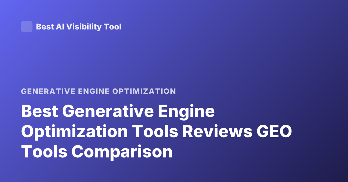 Best Generative Engine Optimization Tools Reviews GEO Tools Comparison