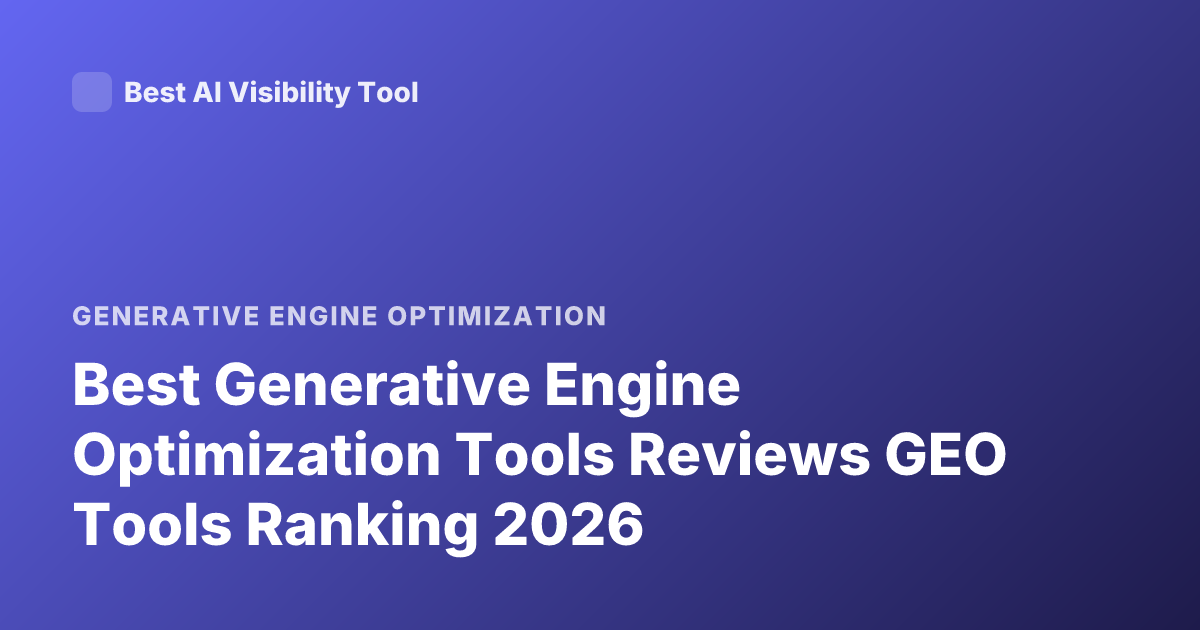 Best Generative Engine Optimization Tools Reviews GEO Tools Ranking 2026