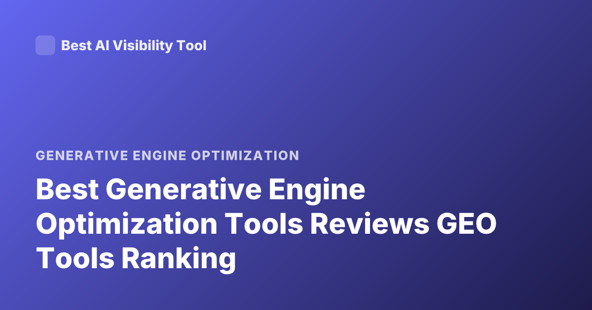 Best Generative Engine Optimization Tools Reviews GEO Tools Ranking