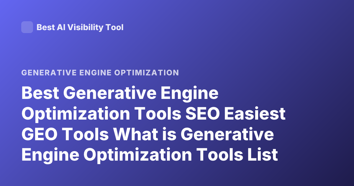 Best Generative Engine Optimization Tools SEO Easiest GEO Tools What is Generative Engine Optimization Tools List