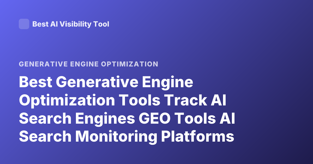 Best Generative Engine Optimization Tools Track AI Search Engines GEO Tools AI Search Monitoring Platforms