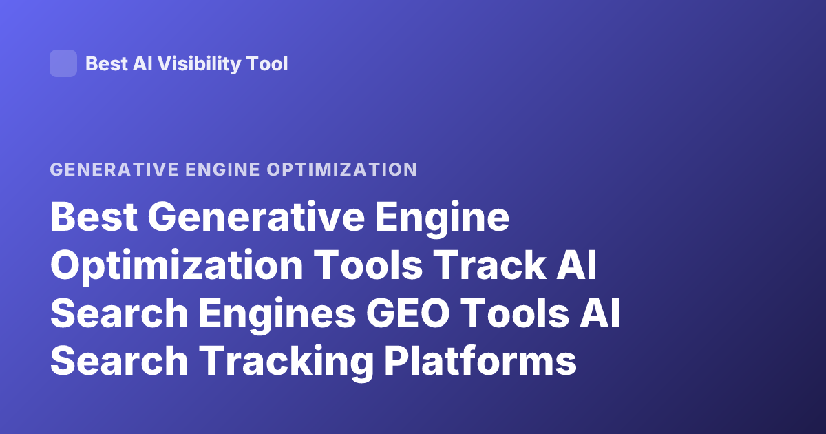 Best Generative Engine Optimization Tools Track AI Search Engines GEO Tools AI Search Tracking Platforms