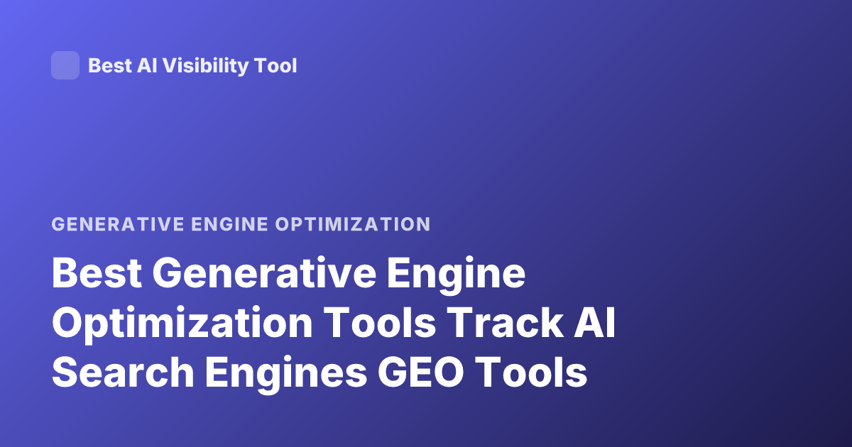 Best Generative Engine Optimization Tools Track AI Search Engines GEO Tools