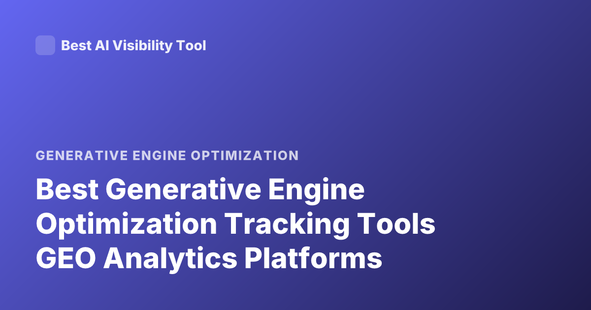 Best Generative Engine Optimization Tracking Tools GEO Analytics Platforms