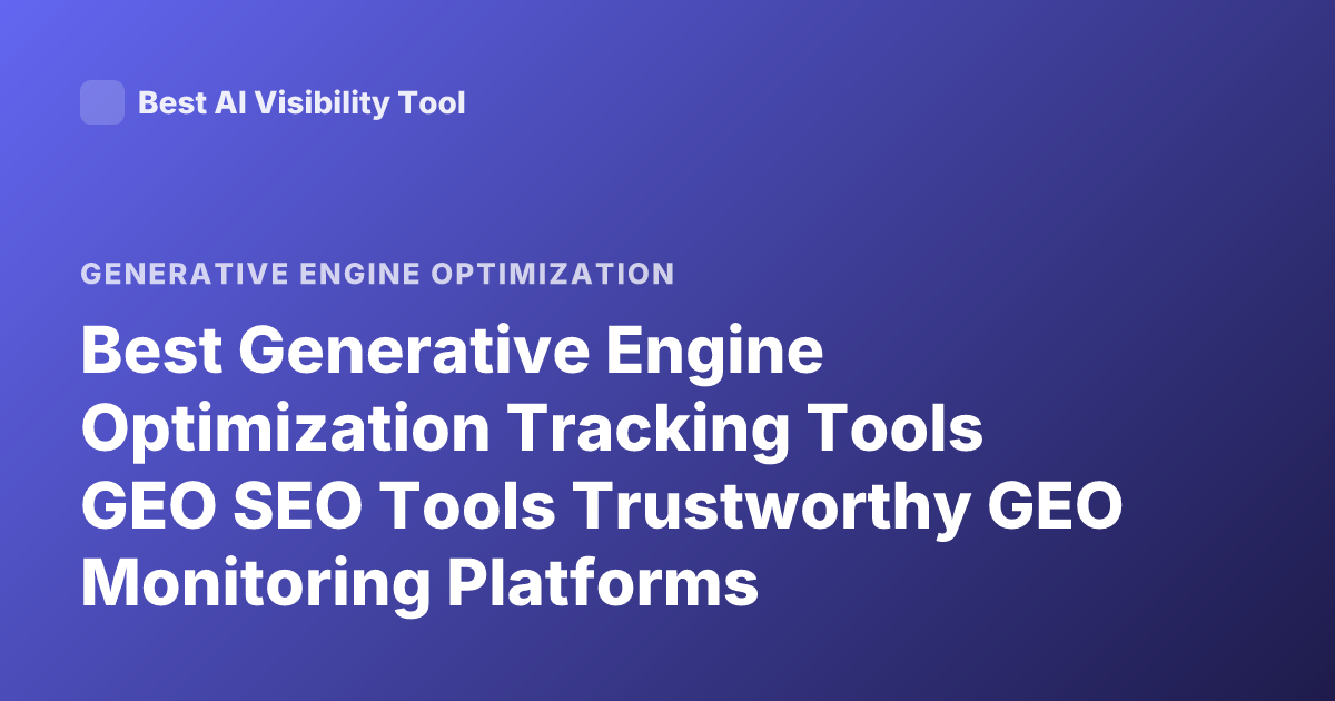 Best Generative Engine Optimization Tracking Tools GEO SEO Tools Trustworthy GEO Monitoring Platforms