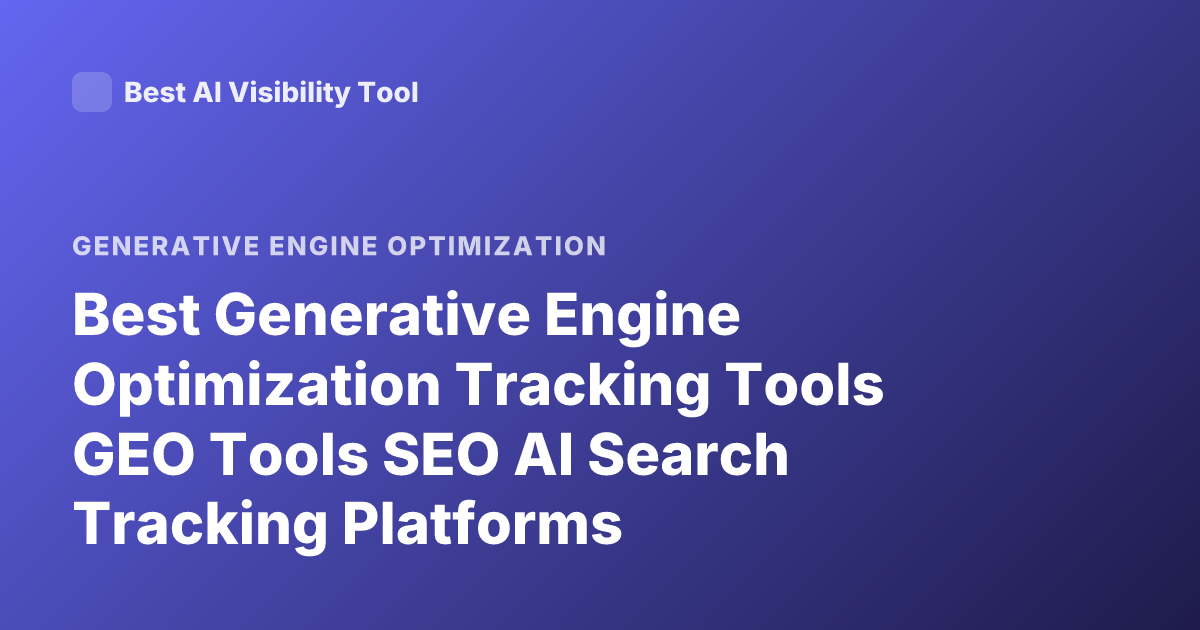 Best Generative Engine Optimization Tracking Tools GEO Tools SEO AI Search Tracking Platforms