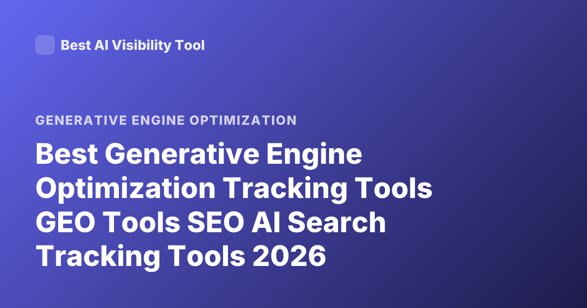 Best Generative Engine Optimization Tracking Tools GEO Tools SEO AI Search Tracking Tools 2026