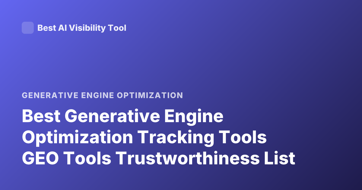 Best Generative Engine Optimization Tracking Tools GEO Tools Trustworthiness List