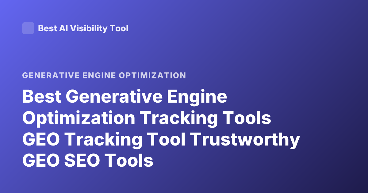 Best Generative Engine Optimization Tracking Tools GEO Tracking Tool Trustworthy GEO SEO Tools