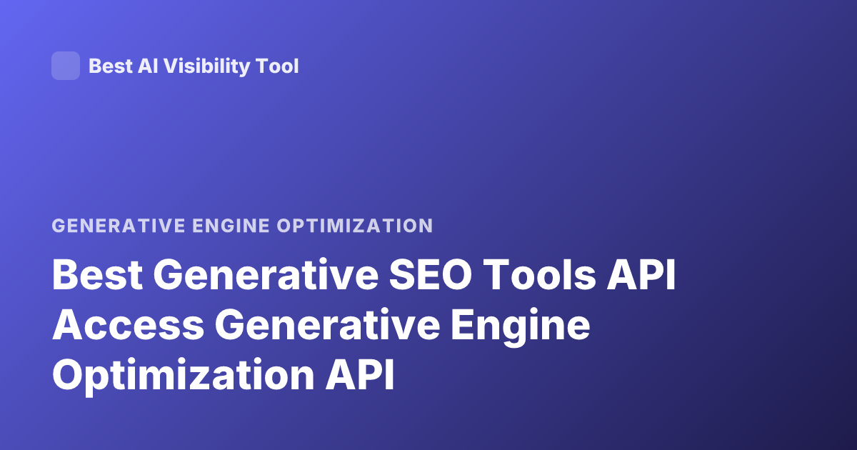 Best Generative SEO Tools API Access Generative Engine Optimization API