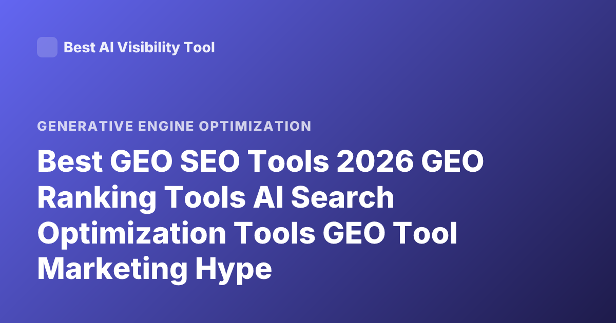 Best GEO SEO Tools 2026 GEO Ranking Tools AI Search Optimization Tools GEO Tool Marketing Hype