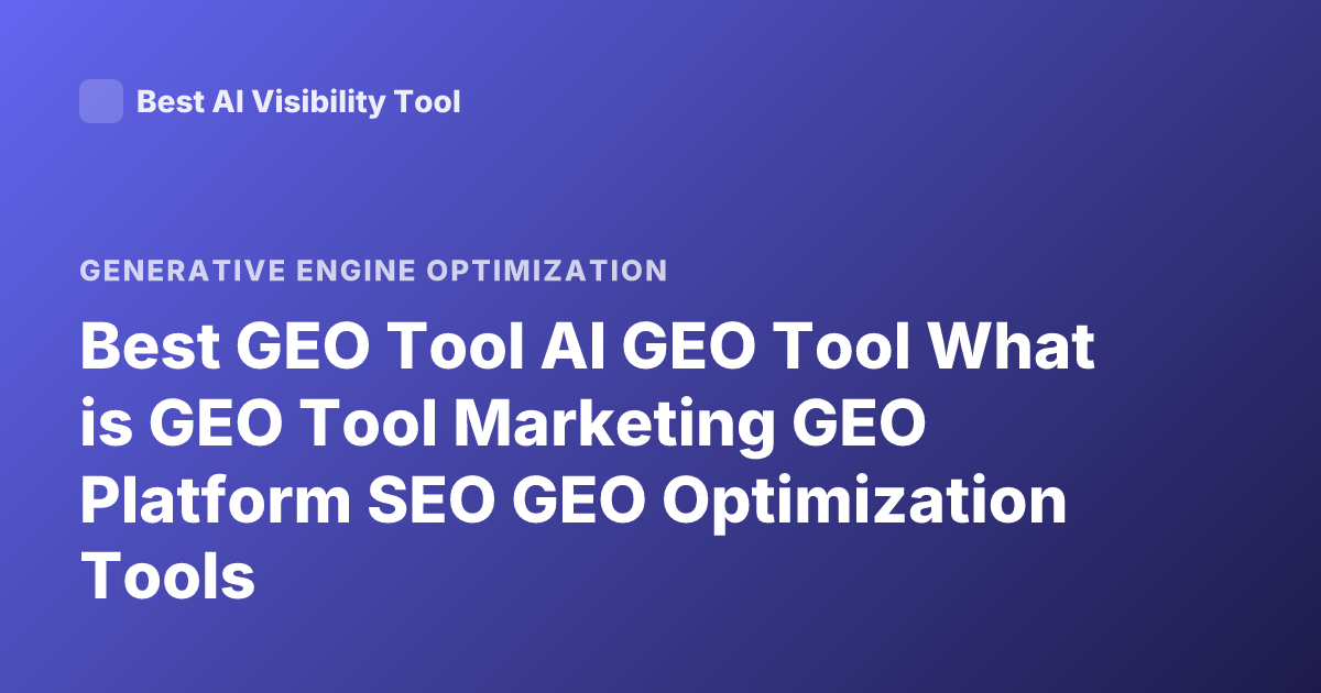 Best GEO Tool AI GEO Tool What is GEO Tool Marketing GEO Platform SEO GEO Optimization Tools