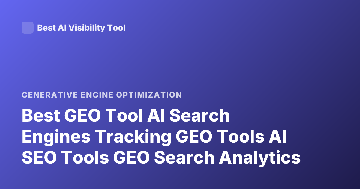 Best GEO Tool AI Search Engines Tracking GEO Tools AI SEO Tools GEO Search Analytics