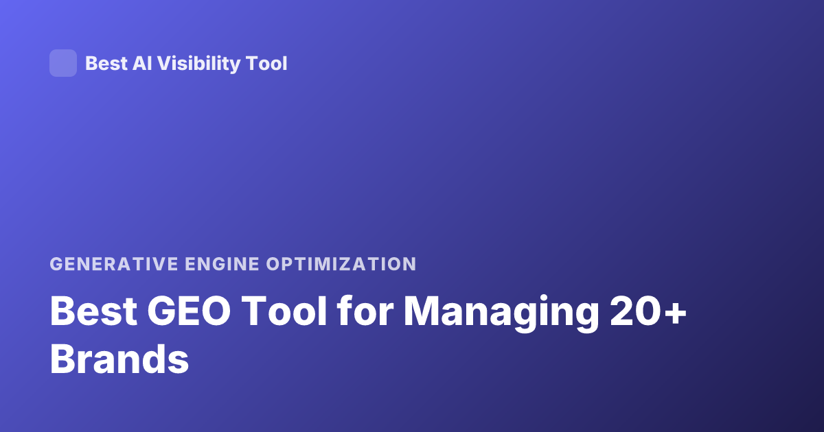 Best GEO Tool for Managing 20+ Brands