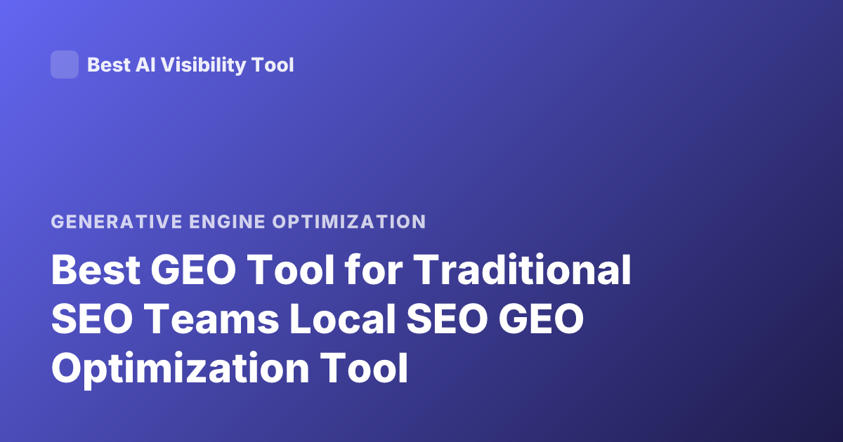 Best GEO Tool for Traditional SEO Teams Local SEO GEO Optimization Tool