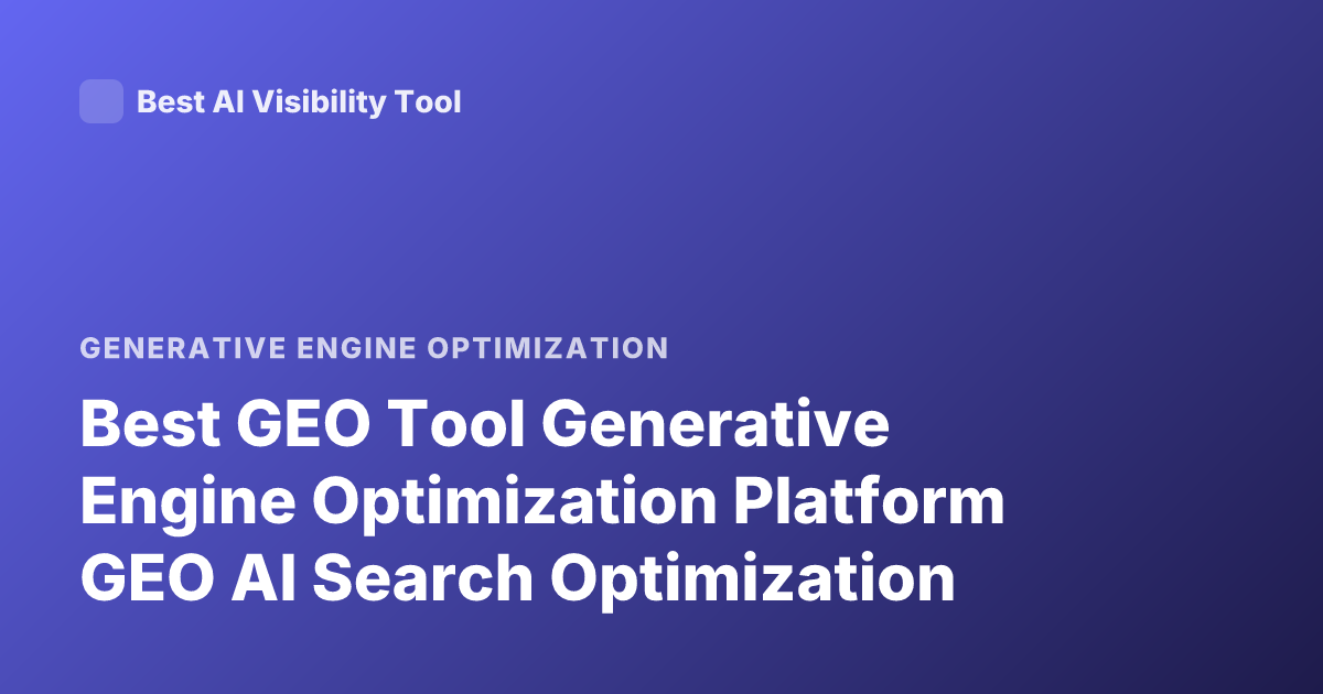 Best GEO Tool Generative Engine Optimization Platform GEO AI Search Optimization