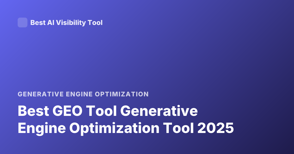 Best GEO Tool Generative Engine Optimization Tool 2025
