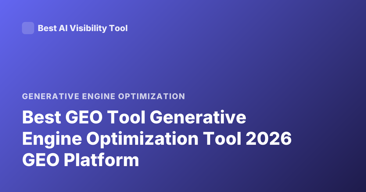 Best GEO Tool Generative Engine Optimization Tool 2026 GEO Platform