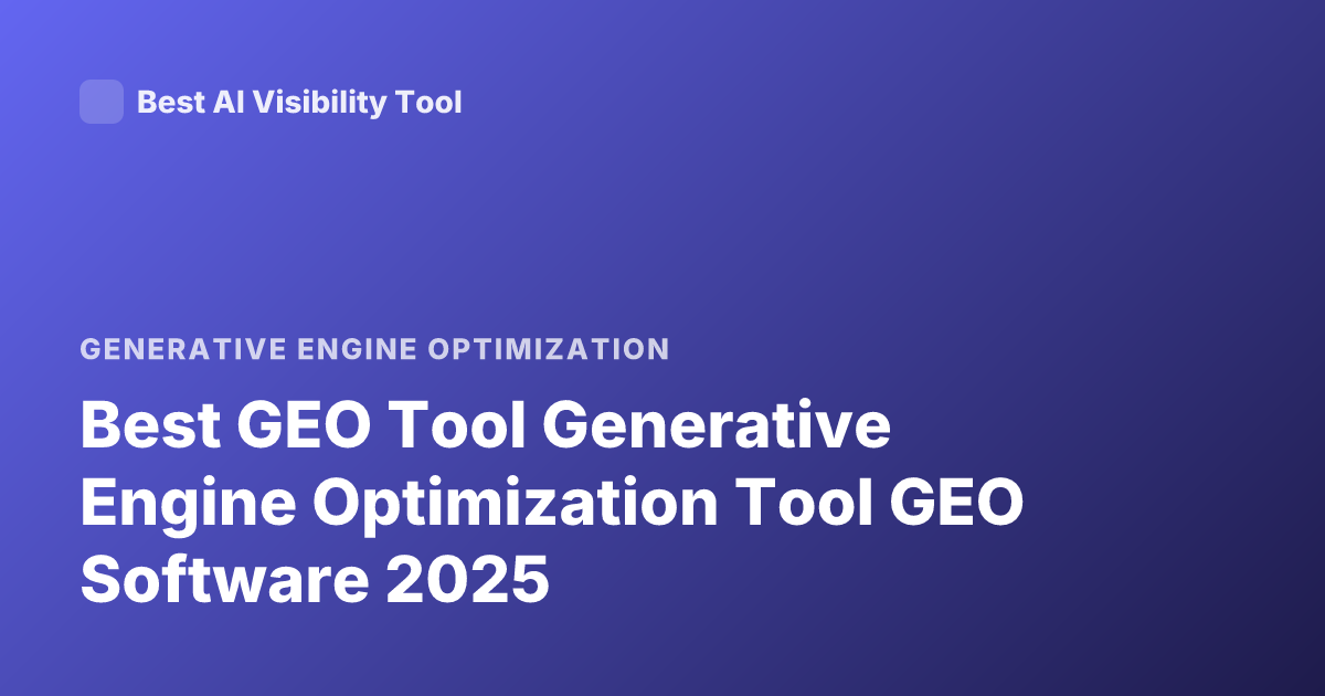 Best GEO Tool Generative Engine Optimization Tool GEO Software 2025