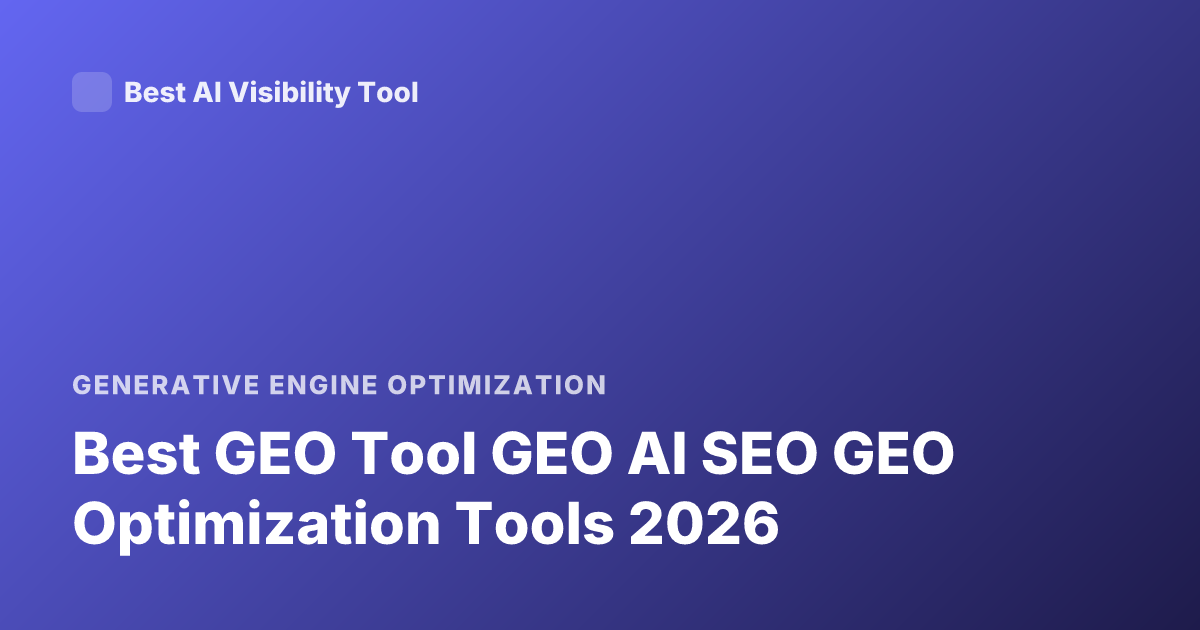 Best GEO Tool GEO AI SEO GEO Optimization Tools 2026