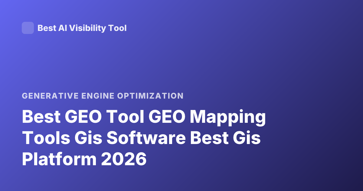 Best GEO Tool GEO Mapping Tools Gis Software Best Gis Platform 2026