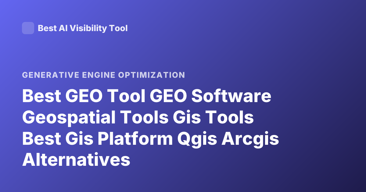 Best GEO Tool GEO Software Geospatial Tools Gis Tools Best Gis Platform Qgis Arcgis Alternatives