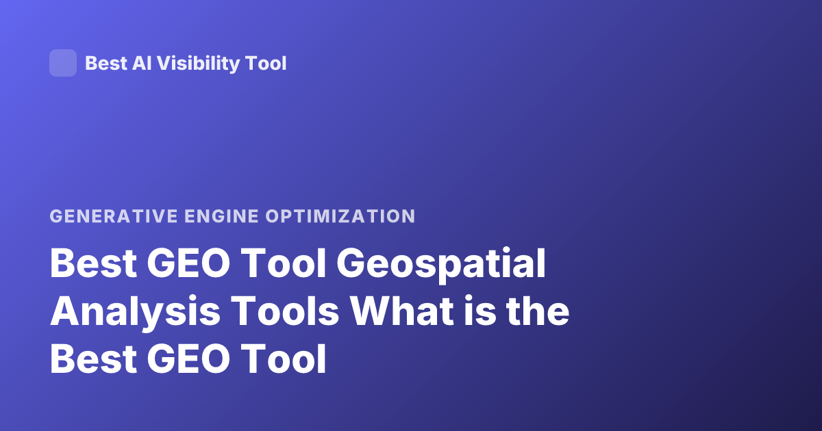 Best GEO Tool Geospatial Analysis Tools What is the Best GEO Tool