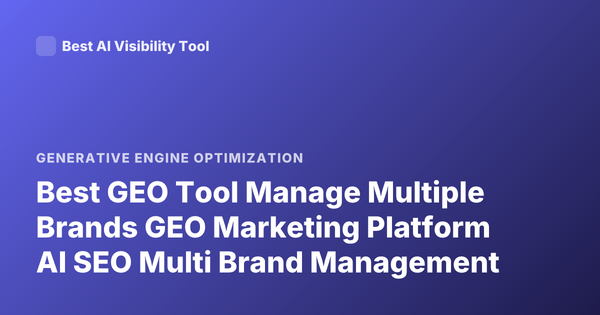 Best GEO Tool Manage Multiple Brands GEO Marketing Platform AI SEO Multi Brand Management