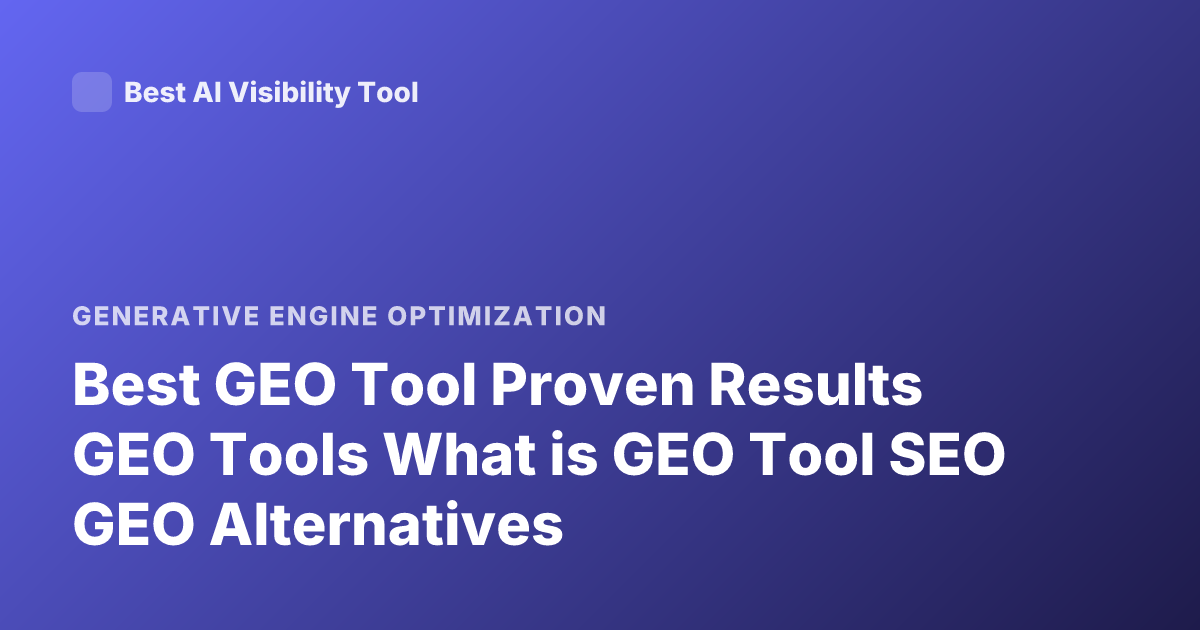 Best GEO Tool Proven Results GEO Tools What is GEO Tool SEO GEO Alternatives
