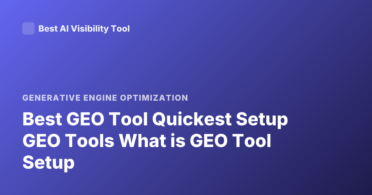 Best GEO Tool Quickest Setup GEO Tools What is GEO Tool Setup