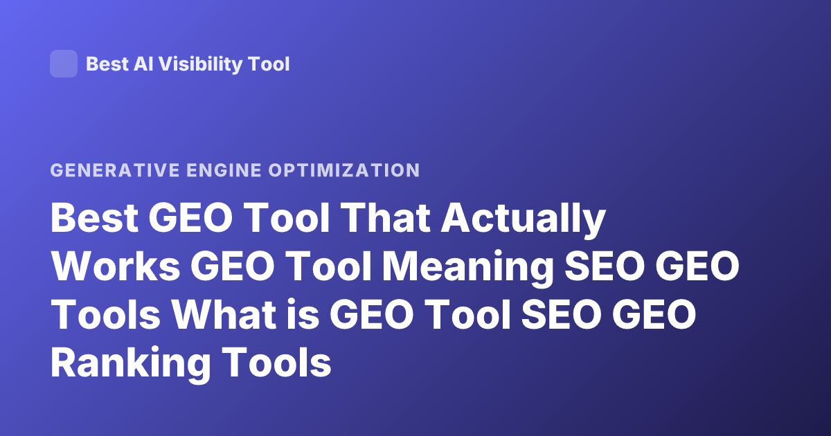 Best GEO Tool That Actually Works GEO Tool Meaning SEO GEO Tools What is GEO Tool SEO GEO Ranking Tools
