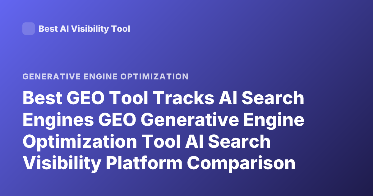 Best GEO Tool Tracks AI Search Engines GEO Generative Engine Optimization Tool AI Search Visibility Platform Comparison 2026