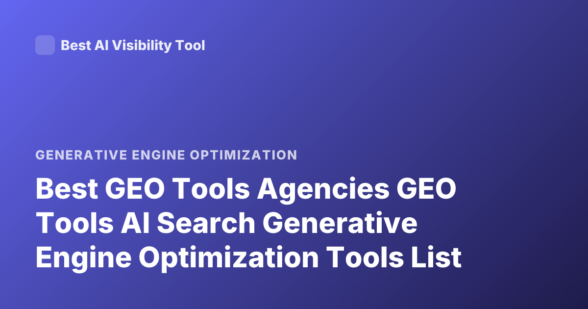 Best GEO Tools Agencies GEO Tools AI Search Generative Engine Optimization Tools List