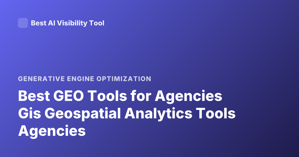 Best GEO Tools for Agencies Gis Geospatial Analytics Tools Agencies